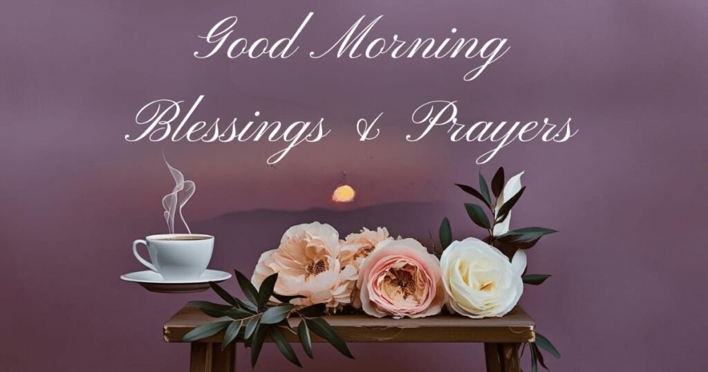 Good Morning Blessings And Prayers