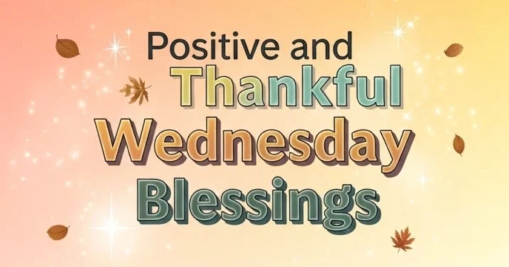 Positive And Thankful Wednesday Blessings