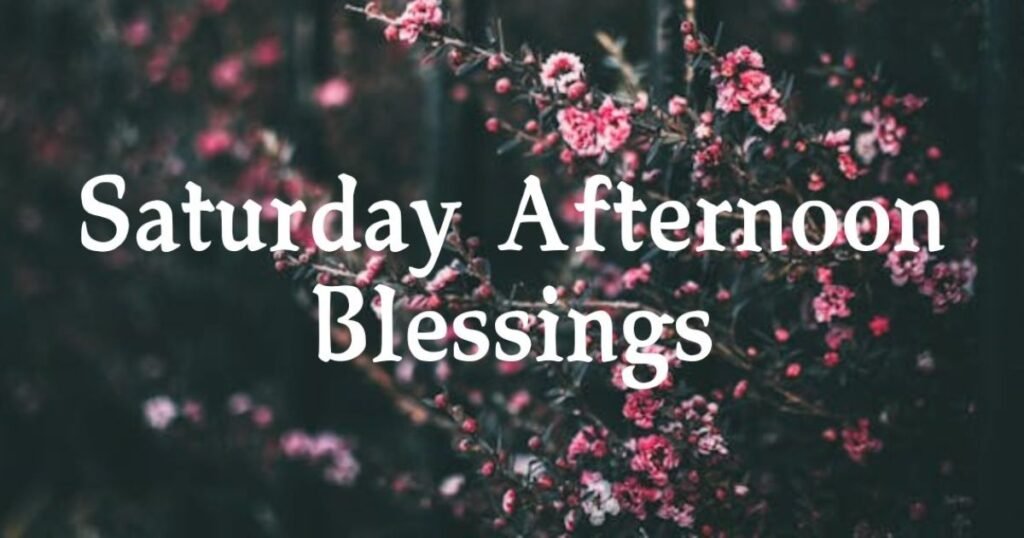 Saturday Afternoon Blessings