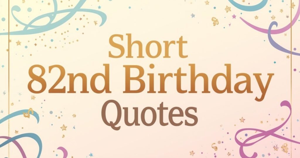 Short 82nd Birthday Quotes
