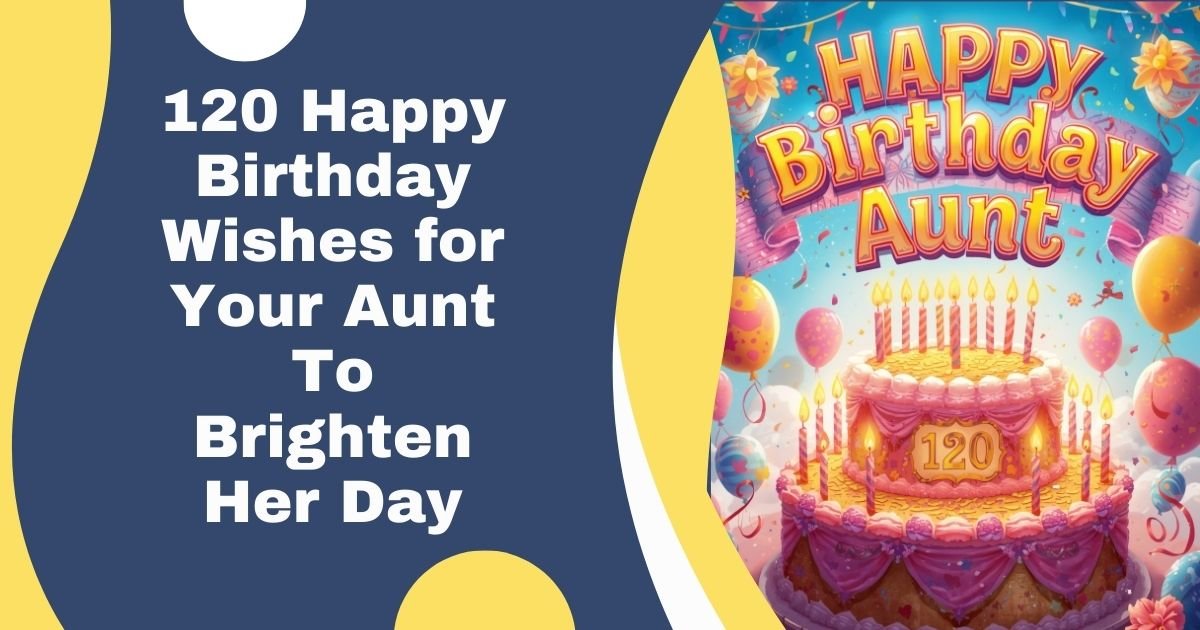 120 Happy Birthday Wishes for Your Aunt To Brighten Her Day