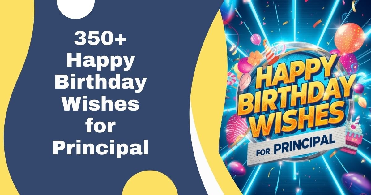 350+ Happy Birthday Wishes for Principal