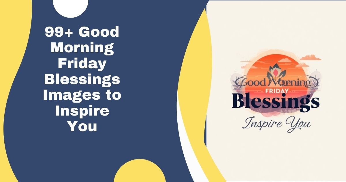 99+ Good Morning Friday Blessings Images to Inspire You