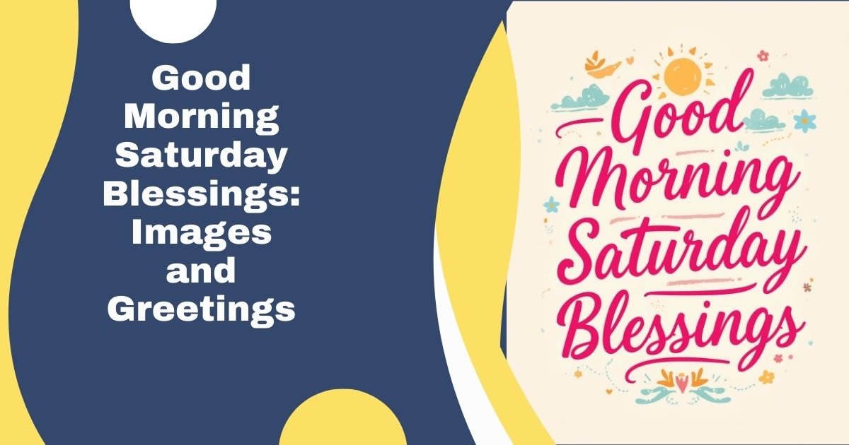 Good Morning Saturday Blessings: Images and Greetings