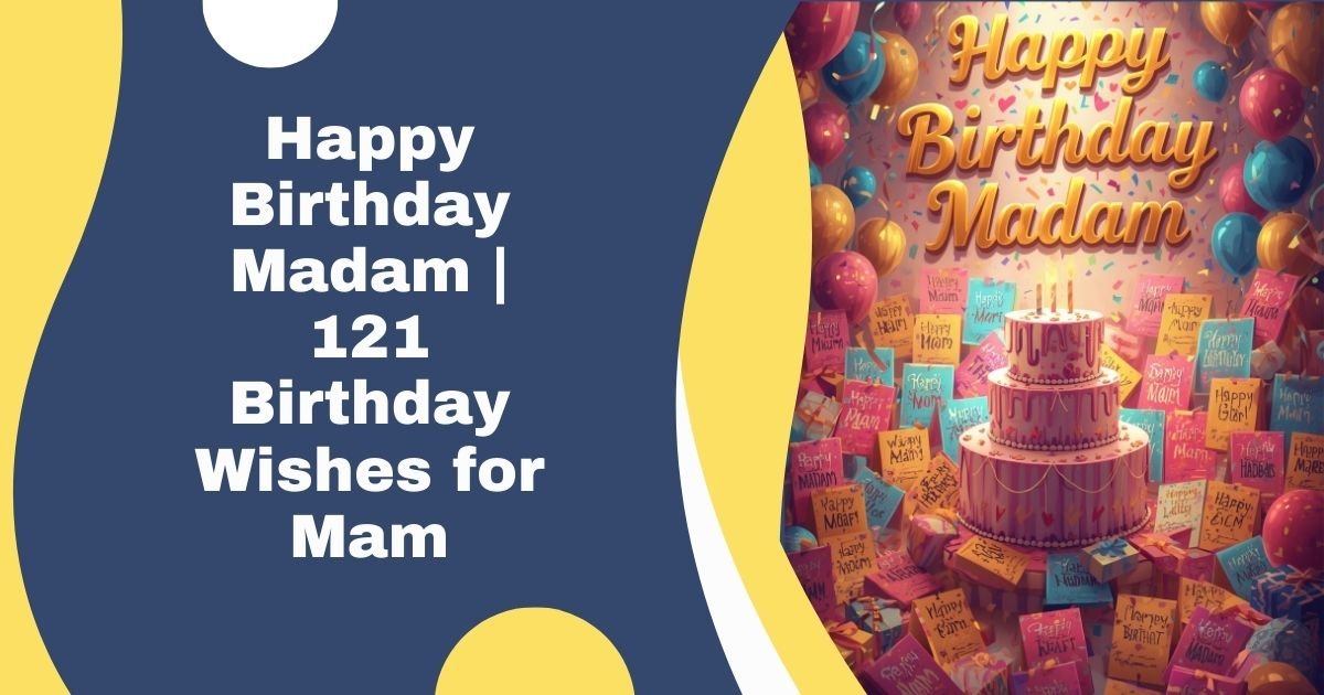 Happy Birthday Madam | 121 Birthday Wishes for Mam