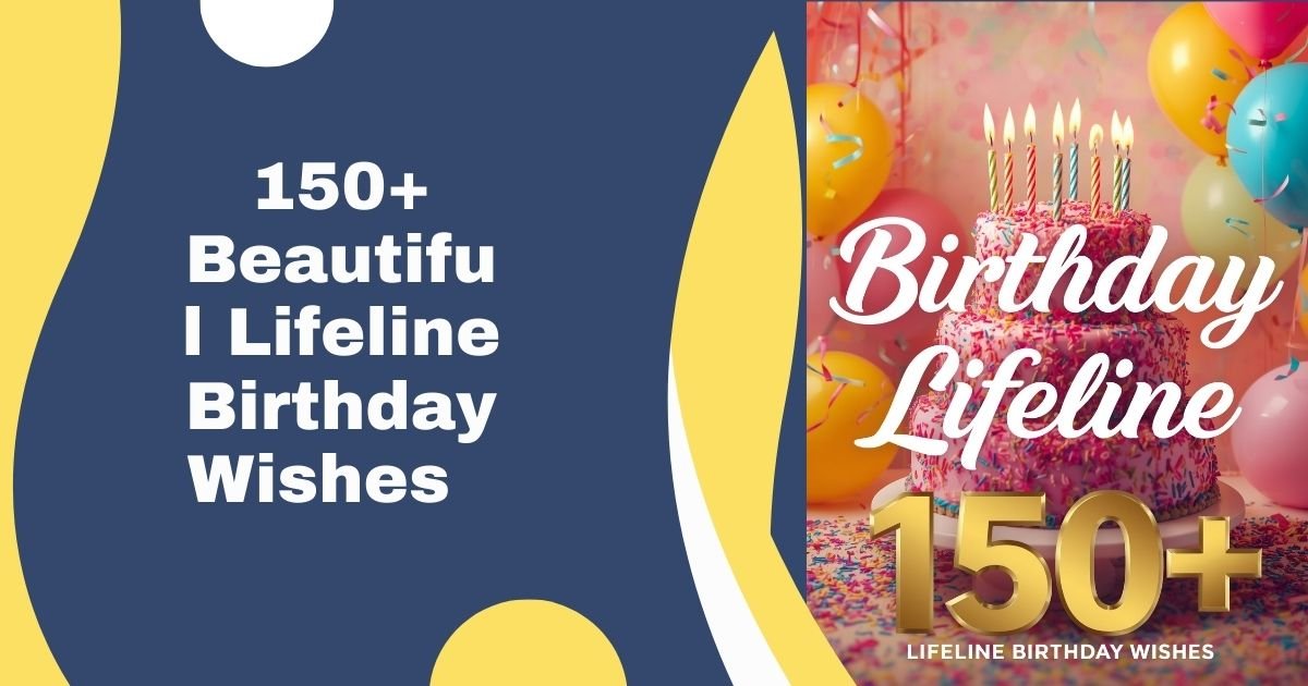 150+ Beautiful Lifeline Birthday Wishes  