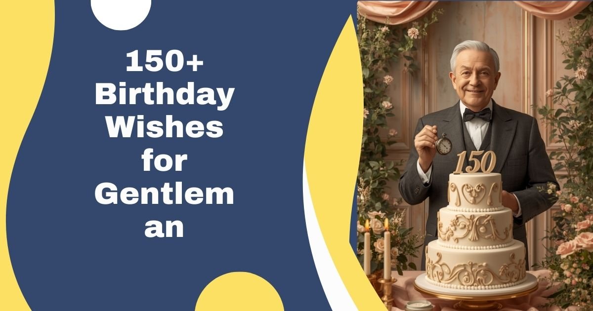 150+ Birthday Wishes for Gentleman