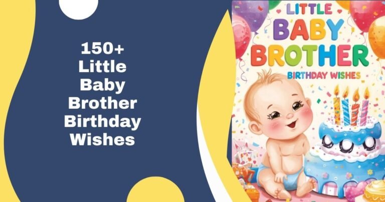 150+ Little Baby Brother Birthday Wishes