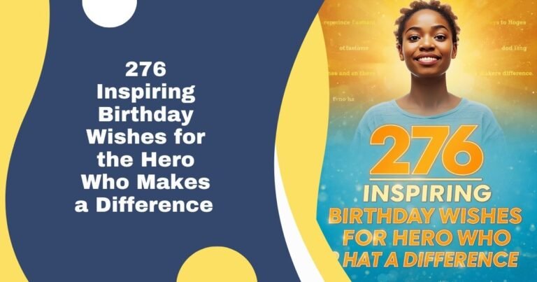 276 Inspiring Birthday Wishes for the Hero Who Makes a Difference 