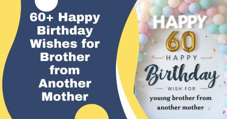 60+ Happy Birthday Wishes for Brother from Another Mother