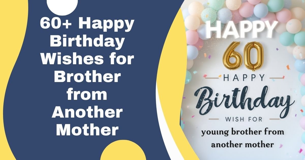 60+ Happy Birthday Wishes for Brother from Another Mother