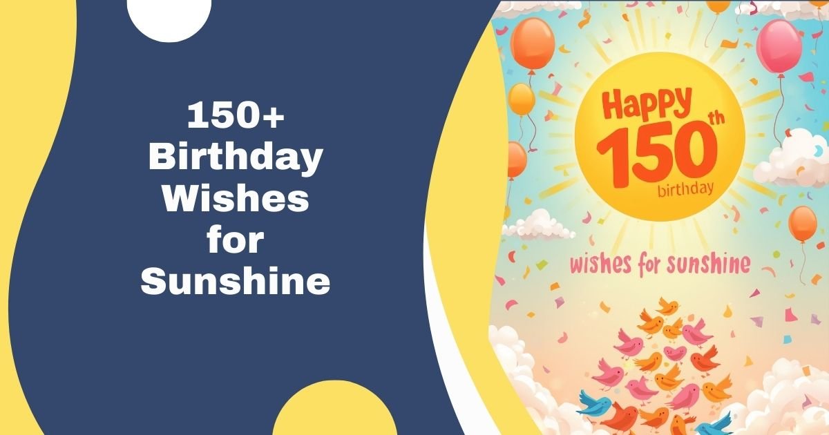 150+ Birthday Wishes for Sunshine