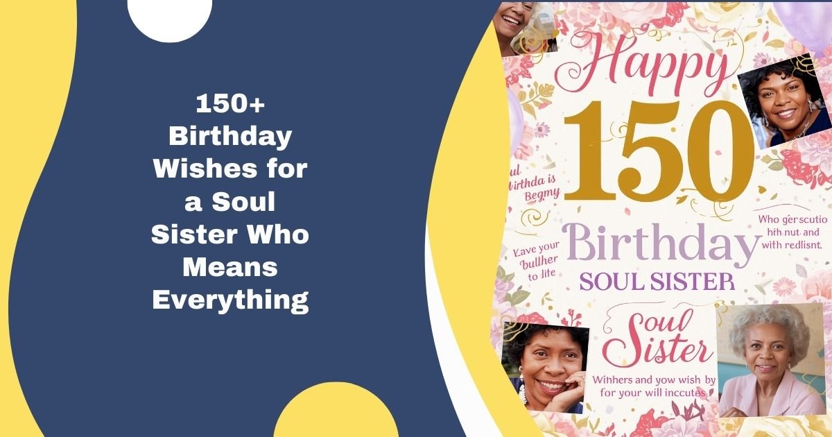150+ Birthday Wishes for a Soul Sister Who Means Everything