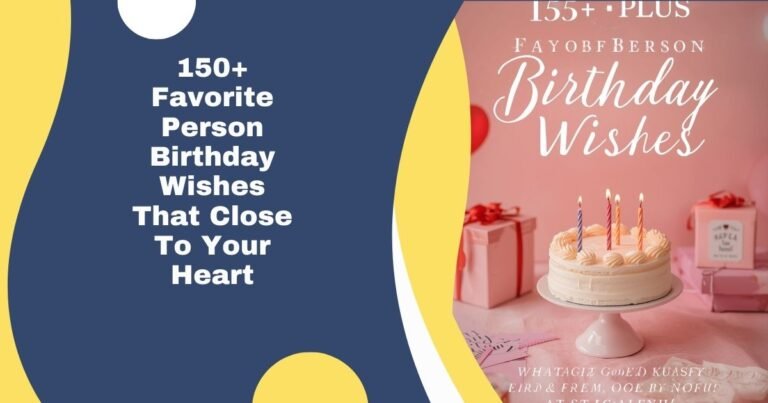 150+ Favorite Person Birthday Wishes That Close To Your Heart