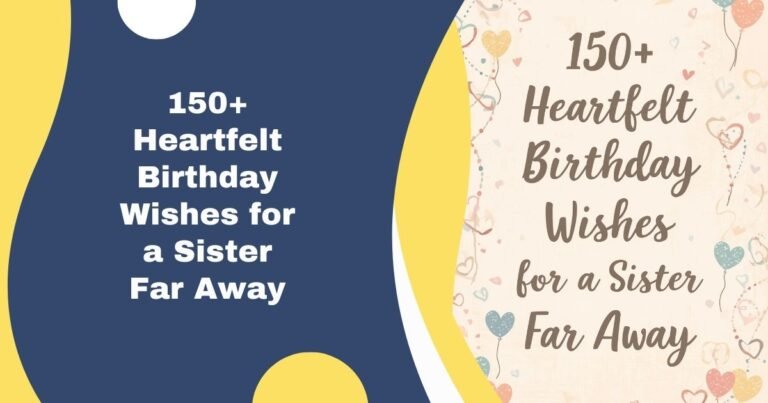150+ Heartfelt Birthday Wishes for a Sister Far Away