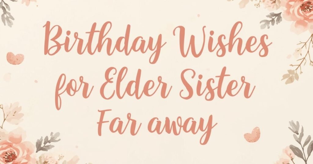 Birthday Wishes for Elder Sister Far Away