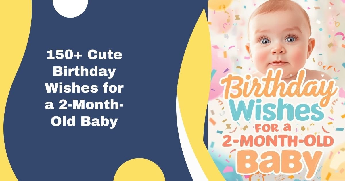 150+ Cute Birthday Wishes for a 2-Month-Old Baby