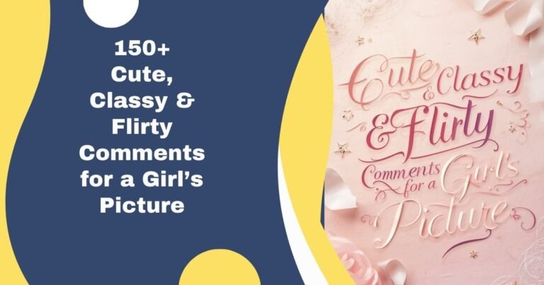 150+ Cute, Classy & Flirty Comments for a Girl’s Picture