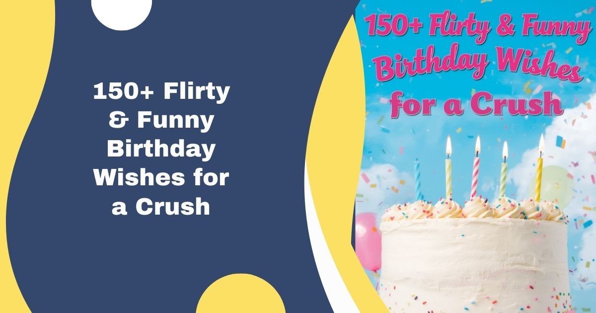 150+ Flirty & Funny Birthday Wishes for a Crush